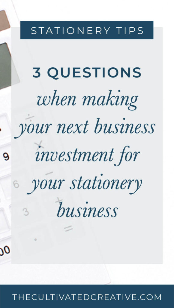 3 questions to ask when making your next business investment for your stationery business | grow your business
