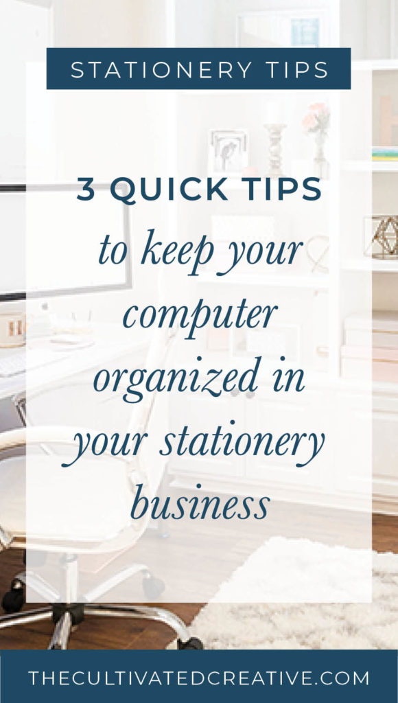 3 quick tips to keep your computer and files organized for your stationery business