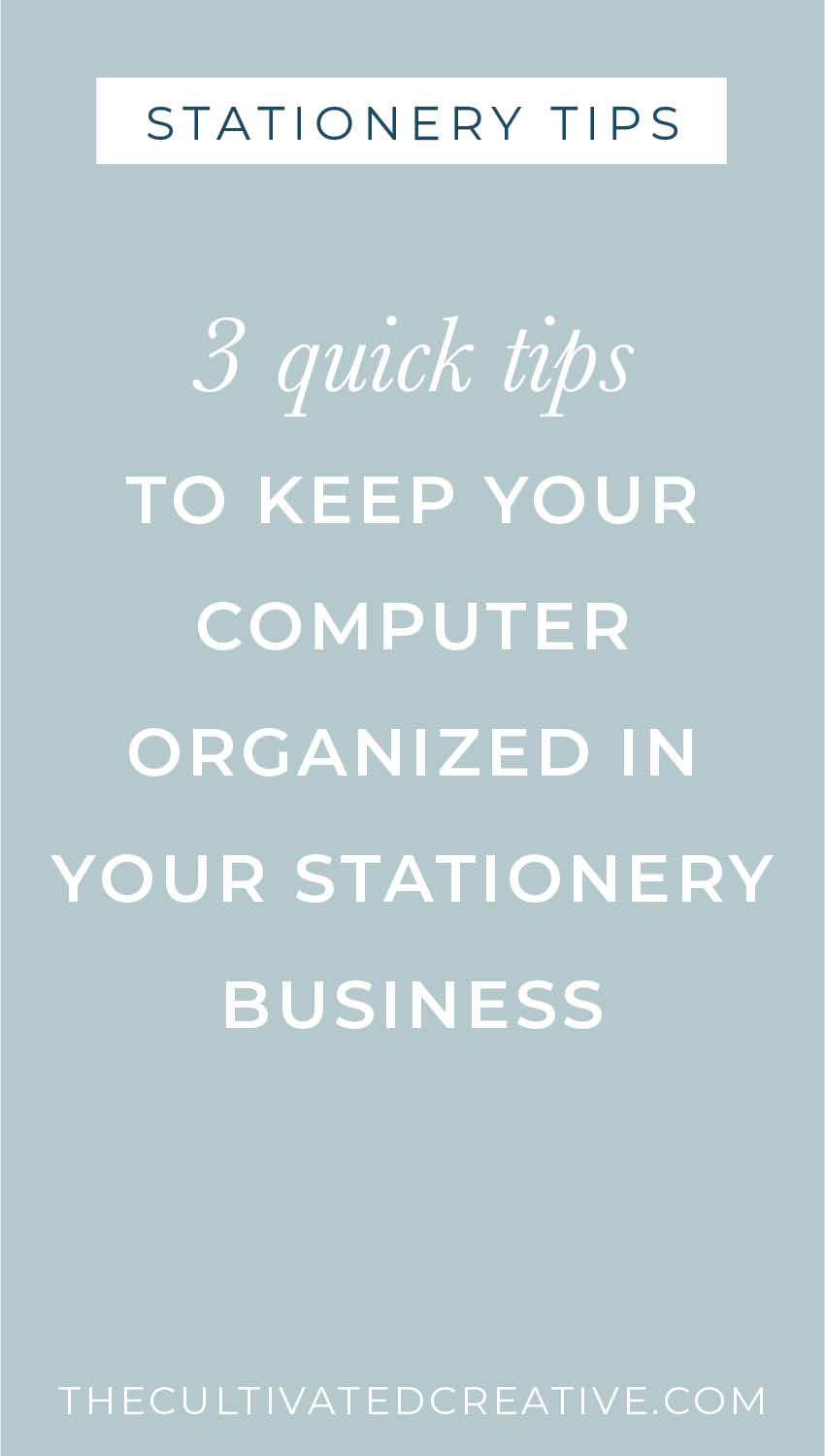 3 quick tips to keep your computer and files organized for your stationery business